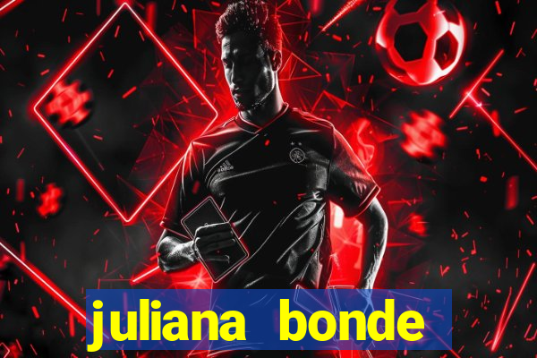 juliana bonde mostrando tudo